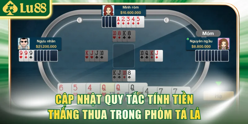 Cập nhật quy tắc tính tiền thắng thua trong Phỏm Tá Lả