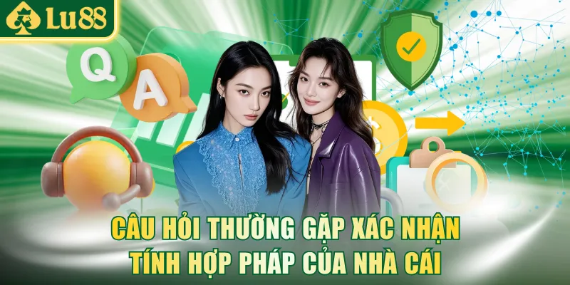 Câu hỏi thường gặp xác nhận tính hợp pháp của nhà cái