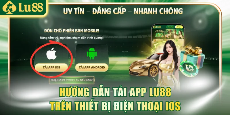 Hướng dẫn tải app LU88 trên thiết bị điện thoại IOS