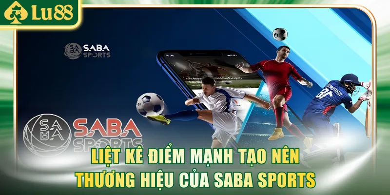 Liệt kê các điểm mạnh tạo nên thương hiệu của sảnh Saba Sports