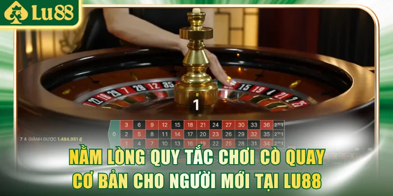 Nằm lòng quy tắc chơi cò quay cơ bản cho người mới tại LU88