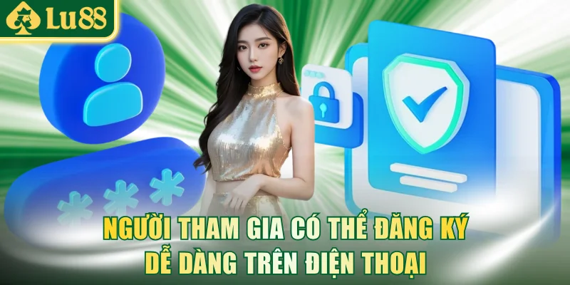 Người tham gia có thể đăng ký dễ dàng trên điện thoại di động