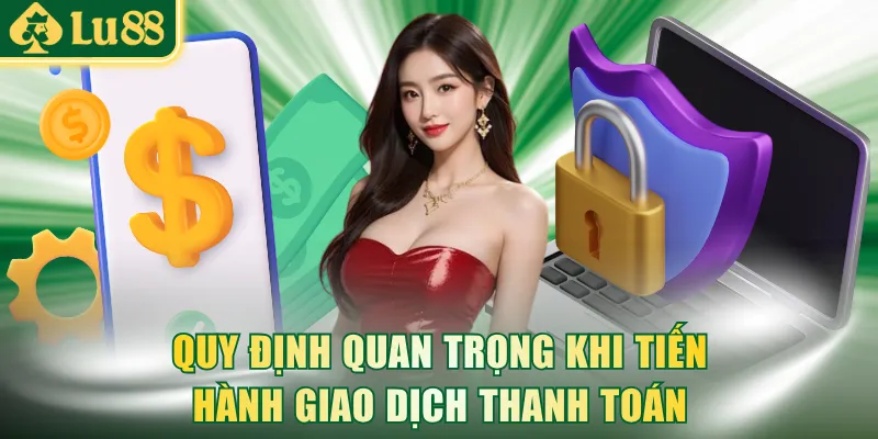 Quy định quan trọng khi tiến hành giao dịch thanh toán