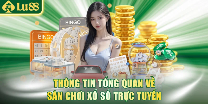 Thông tin tổng quan về sân chơi xổ số trực tuyến